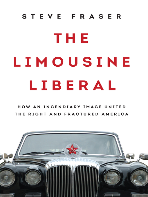 Title details for The Limousine Liberal by Steve Fraser - Wait list
